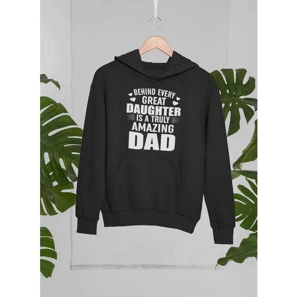 Behind Every Great Daughter Is A Truly Amazing Dad Hoodie