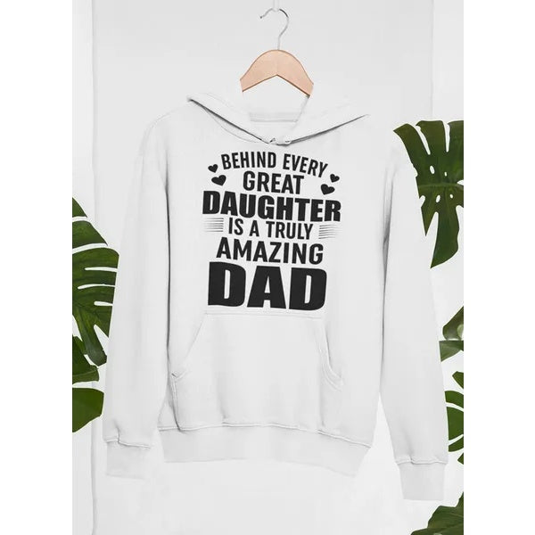 Behind Every Great Daughter Is A Truly Amazing Dad Hoodie